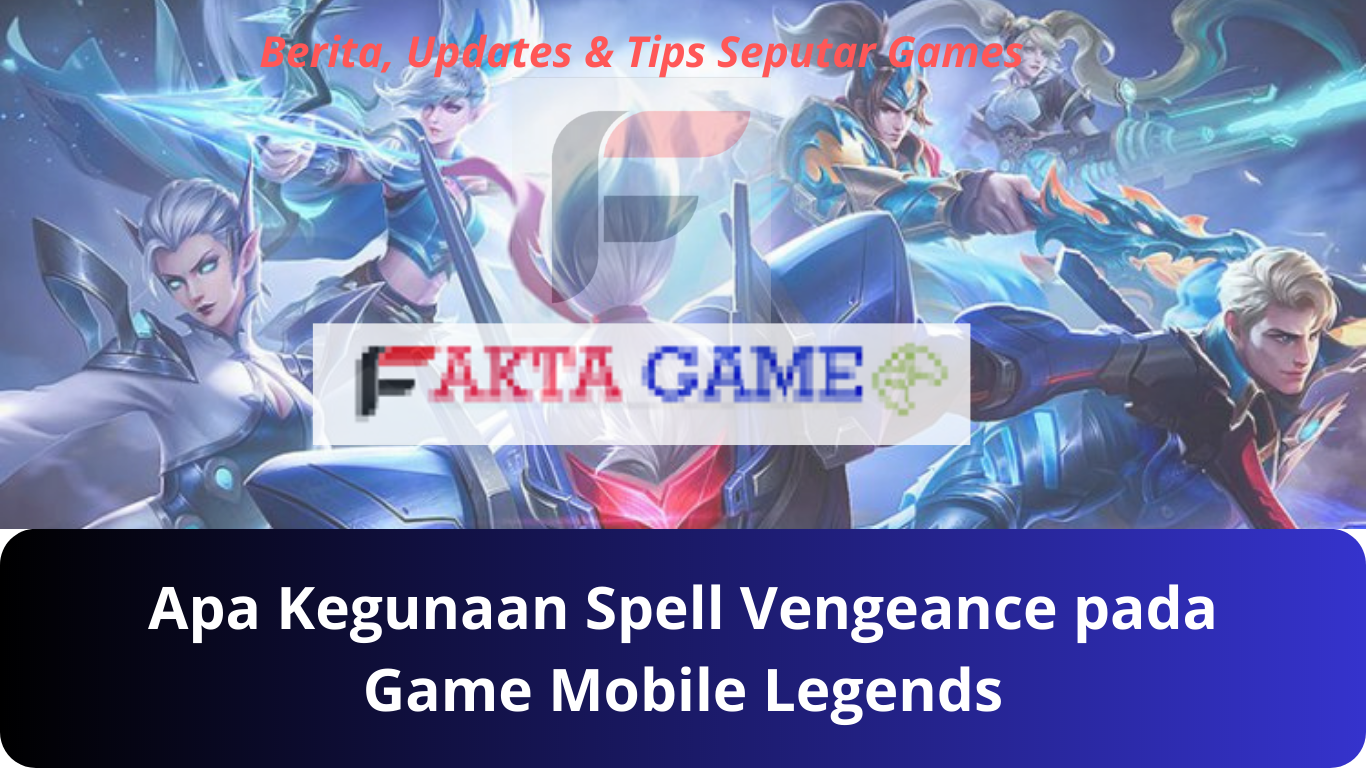 Banyak yang Belum Tau Apa Kegunaan Spell Vengeance pada Game Mobile Legends
