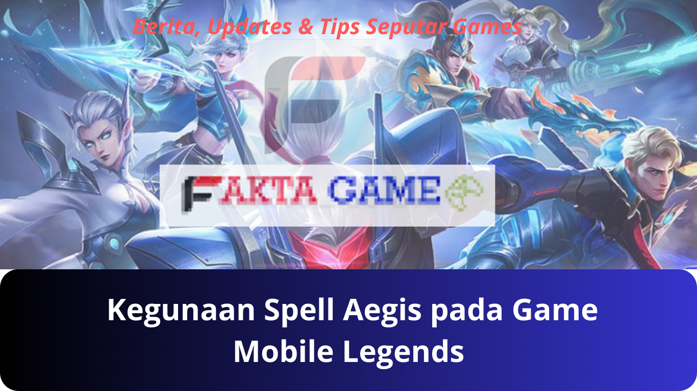 Belum Banyak Yang Paham Tentang Kegunaan Spell Aegis pada Game Mobile Legends