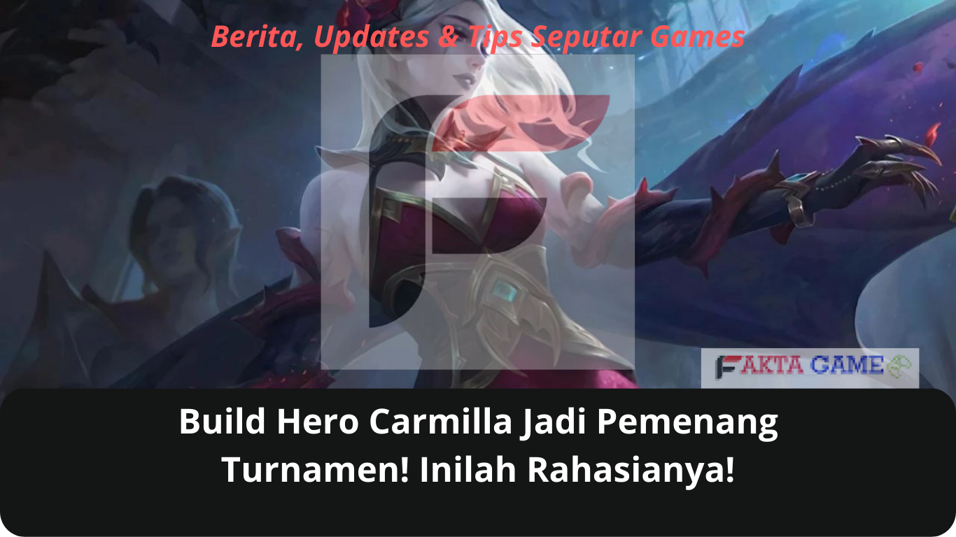 Build Hero Carmilla Jadi Pemenang Turnamen! Inilah Rahasianya!
