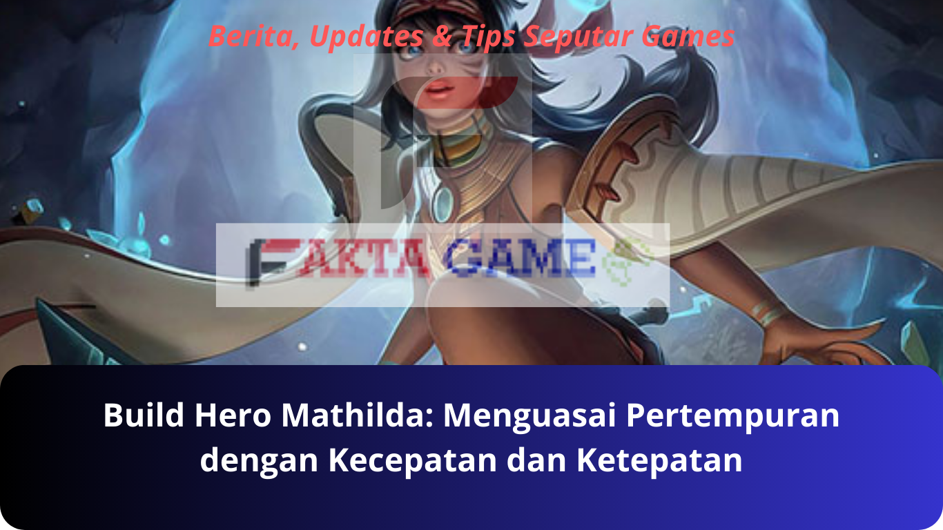 Build Hero Mathilda Menguasai Pertempuran dengan Kecepatan dan Ketepatan