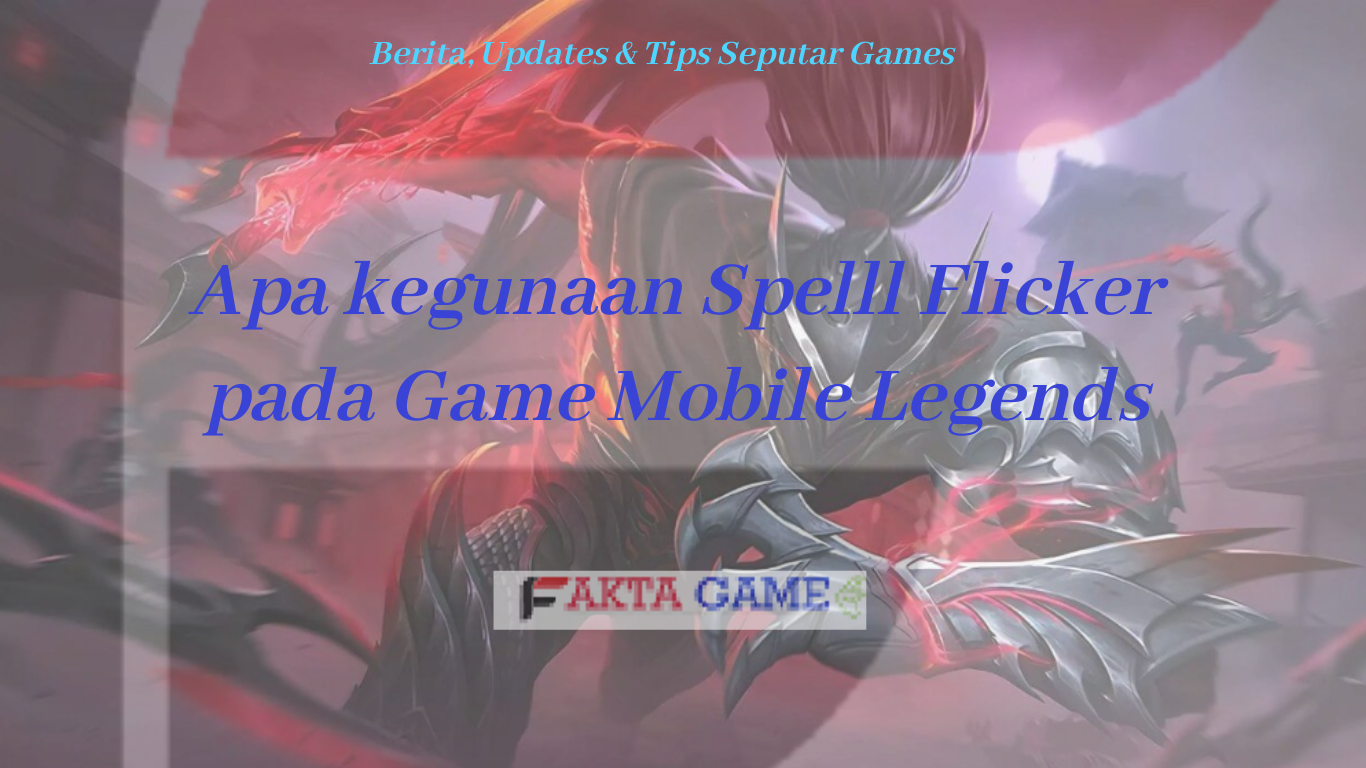 Apa Kegunaan Spell Flicker pada Game Mobile Legends?