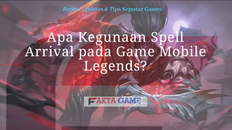 Apa Kegunaan Spell Arrival pada Game Mobile Legends?