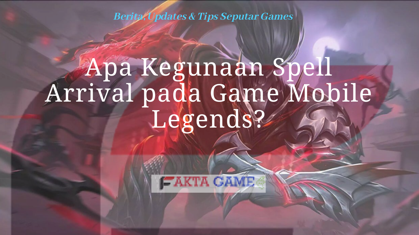 Apa Kegunaan Spell Arrival pada Game Mobile Legends?