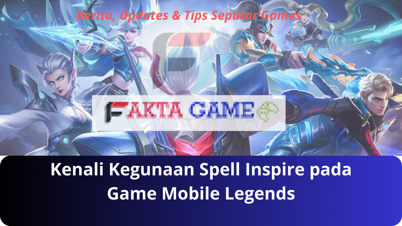 Kenali Kegunaan Spell Inspire pada Game Mobile Legends