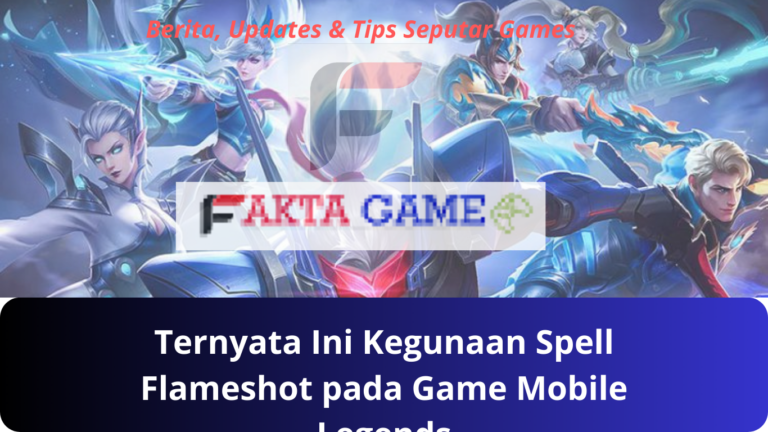 Ternyata Ini Kegunaan Spell Flameshot pada Game Mobile Legends